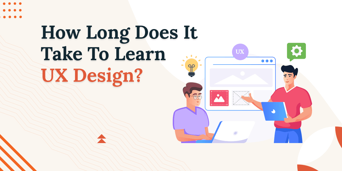 How Long Does It Take To Learn UX Design? Complete Guide In 2025