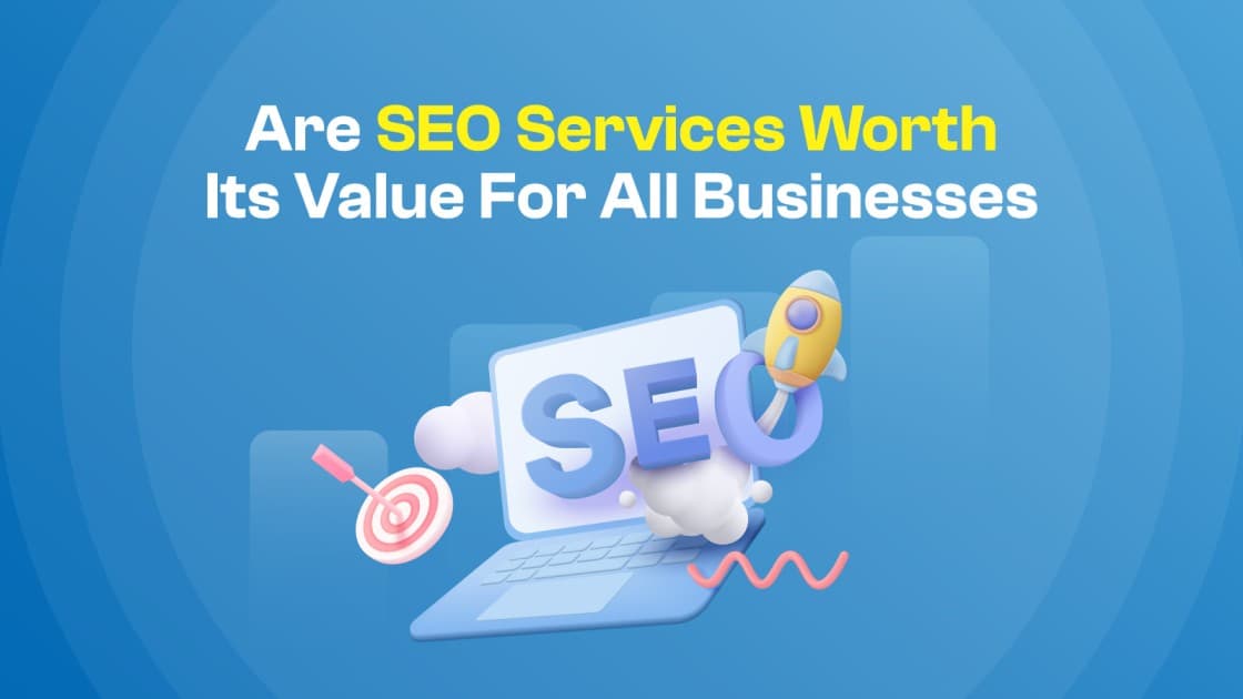 Are SEO Services Worth Its Value For All Businesses In 2025?