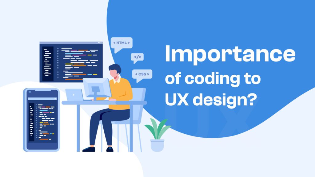 Importance of coding to UX design?