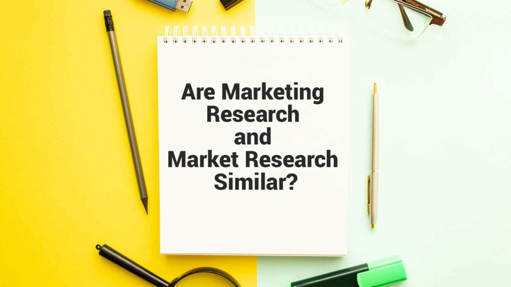 Are Marketing Research and Market Research Similar
