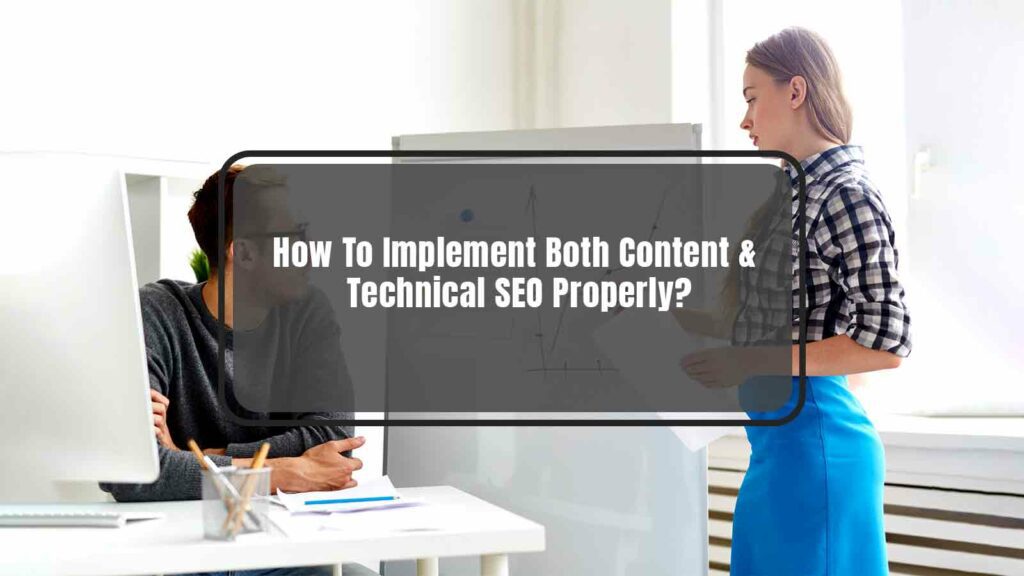 How To Implement Both Content & Technical SEO Properly