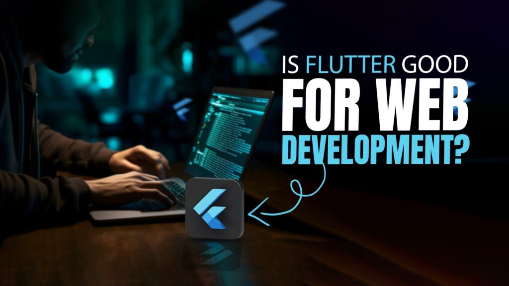 Is Flutter Good For Web Development