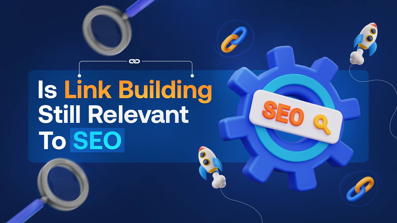Is Link Building Still Relevant To SEO? Benefits, Drawbacks And More!