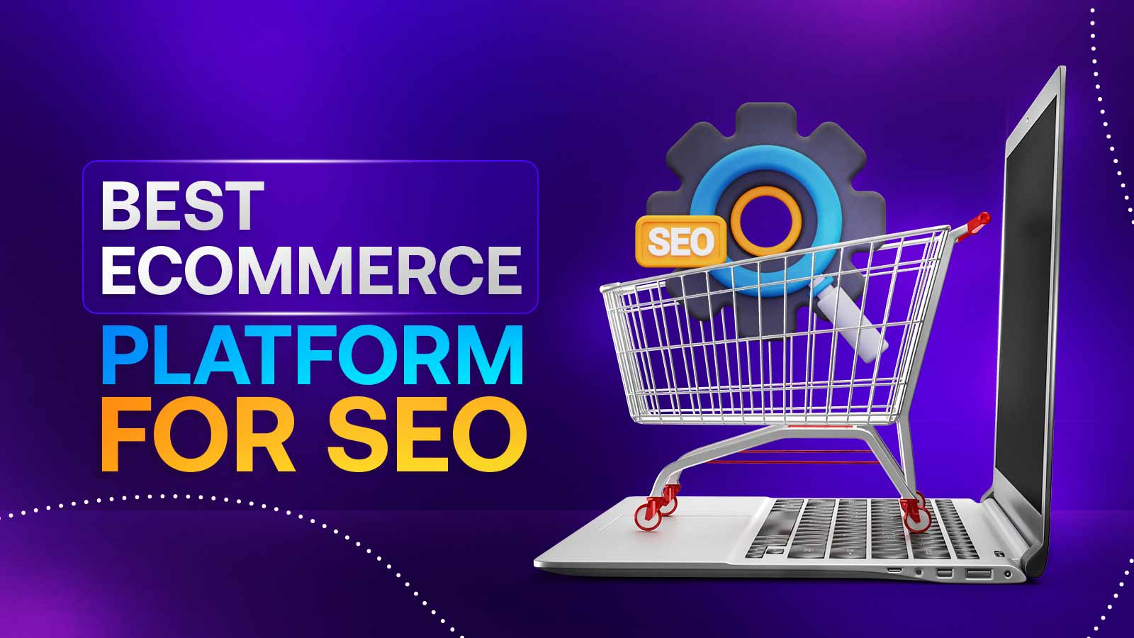 Best Ecommerce Platform For SEO: Most Effective Ones 